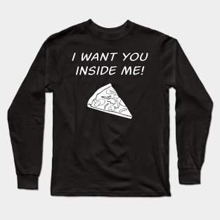 I Want You Inside Me Pizza Slice Long Sleeve T-Shirt